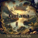 The Discovery of Guiana, Sir Walter Raleigh