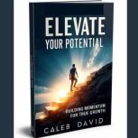 Elevate Your Potential, Caleb David