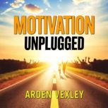 Motivation Unplugged The Shocking Tr..., Arden Vexley