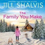 The Family You Make A Novel, Jill Shalvis