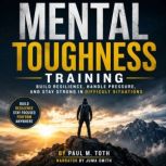 Mental Toughness Training, Paul M. Toth