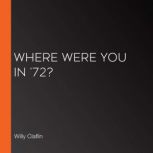 Where Were You in 72?, Willy Claflin
