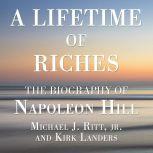 A Lifetime of Riches The Biography of Napoleon Hill, Kirk Landers