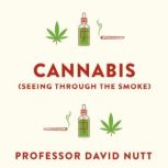 Cannabis seeing through the smoke, Professor David Nutt