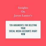 Insights on Jaron Lanier's Ten Arguments for Deleting Your Social Media Accounts Right Now, Swift Reads