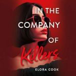 In the Company of Killers, Elora Cook