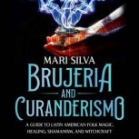 Brujeria and Curanderismo A Guide to..., Mari Silva