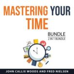 Mastering Your Time Bundle, 2 in 1 Bu..., John Callix Woods