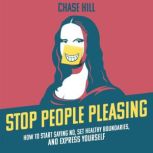 Stop People Pleasing, Chase Hill