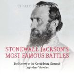 Stonewall Jacksons Most Famous Battl..., Charles River Editors