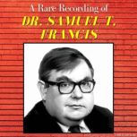 A Rare Recording of Dr. Samuel T. Fra..., Dr. Samuel T. Francis