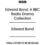 Edward Bond A BBC Radio Drama Collec..., Edward Bond