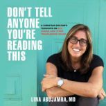 Dont Tell Anyone Youre Reading This..., Lina AbuJamra, MD