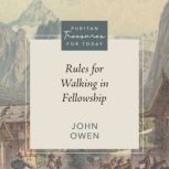 Rules for Walking in Fellowship, John Owen