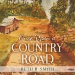 Once Upon a Country Road, Ruth B Smith