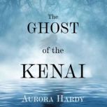 The Ghost of the Kenai, Aurora Hardy