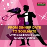 From Dinner Date to Soulmate  Cynthi..., Cynthia Spillman
