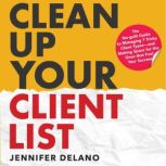 Clean Up Your Client List, Jennifer Delano