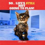 So, Lifes Still Not Going to Plan, Linda Ball