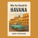 Why You Should Go to Havana, Mark Ferdinand