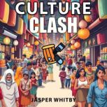 CULTURE Clash A Journey of Healing a..., Jasper Whitby