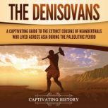 The Denisovans A Captivating Guide t..., Captivating History