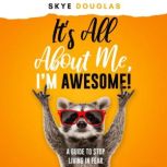 Its All About Me, Im Awesome!, Skye Douglas