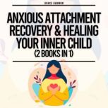 Anxious Attachment Recovery  Healing..., Natalie M. Brooks