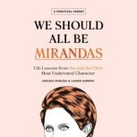We Should All Be Mirandas Life Lessons from Sex and the City's Most Underrated Character, Chelsea Fairless