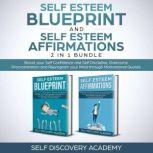 Self Esteem Blueprint and Self Esteem Affirmations 2 in 1 Bundle Boost your Self Confidence and Self Discipline, Overcome Procrastination and Reprogram your Mind through Motivational Quotes, Self Discovery Academy
