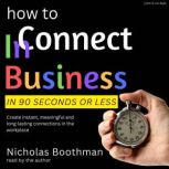 How to Connect In Business In 90 Seco..., Nicholas Boothman