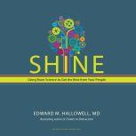 Shine Using Brain Science to Get the Best From Your People, Edward M Hallowell
