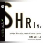 Shrink Faithful Ministry in a Church-Growth Culture, Tim Suttle