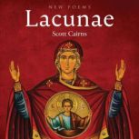 Lacunae, Scott Cairns