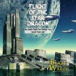 Flight of the Star Dragon An Earth Force Sky Patrol File: Solar Year 2387, Blaze Ward