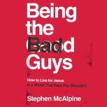 Being the Bad Guys, Stephen McAlpine