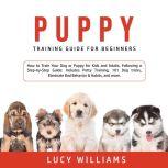 Puppy Training Guide for Beginners H..., Lucy Williams