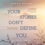 Your Stories Dont Define You, Sarah Elkins