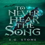 To Never Hear the Song, E.G. Stone