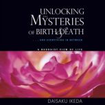 Unlocking the Mysteries of Birth  De..., Daisaku Ikeda