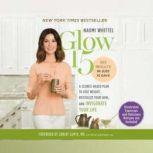 Glow15 A Science-Based Plan to Lose Weight, Revitalize Your Skin, and Invigorate Your Life, Naomi Whittel