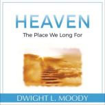 Heaven: The Place We Long For, Dwight L. Moody