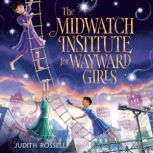 The Midwatch Institute for Wayward Gi..., Judith Rossell