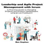 Agile Project Management with Scrum, Ben Stephen