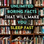 Unlimited Boring Facts That Will Make..., Trivial Facts