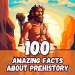 100 Amazing Facts about Prehistory, Marc Dresgui