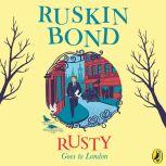 Rusty Goes To London, Ruskin Bond
