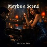 Maybe a Scene, Christine Ruiz
