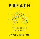 Breath The New Science of a Lost Art, James Nestor