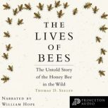 The Lives of Bees The Untold Story of the Honey Bee in the Wild, Thomas D. Seeley